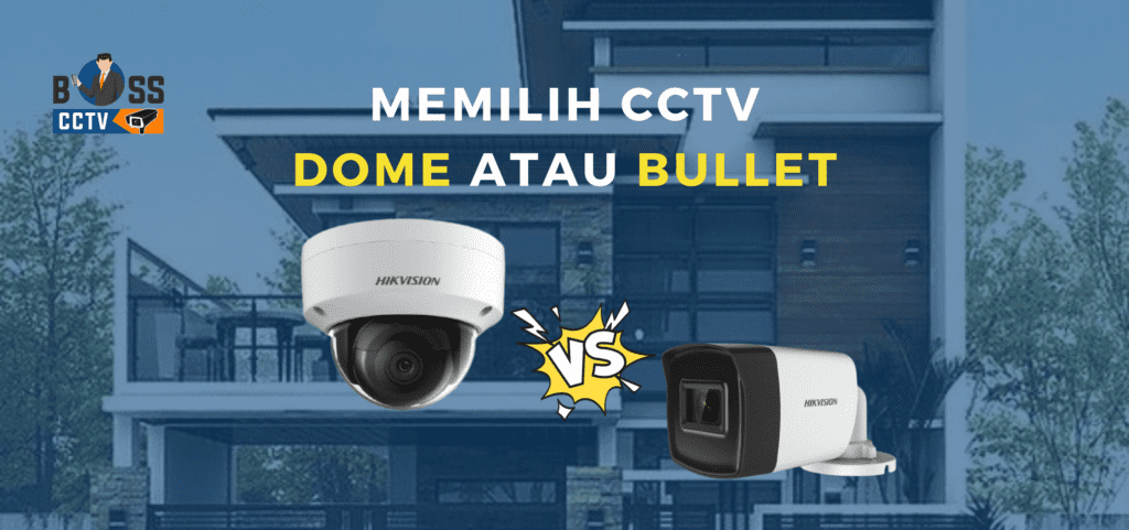 Tips Memilih CCTV Dome Atau Bullet Camera