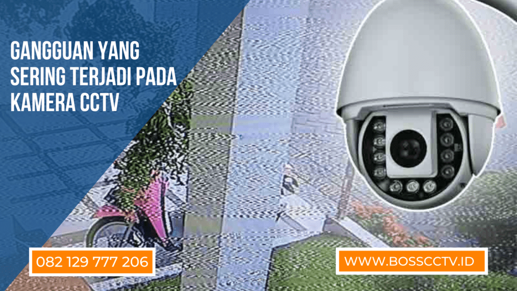 Gangguan yang Sering Terjadi pada Kamera CCTV
