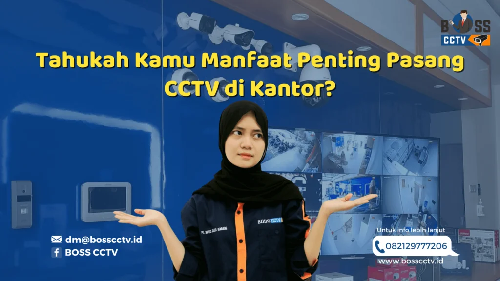 Tahukah Kamu Manfaat Penting Pasang CCTV di Kantor?