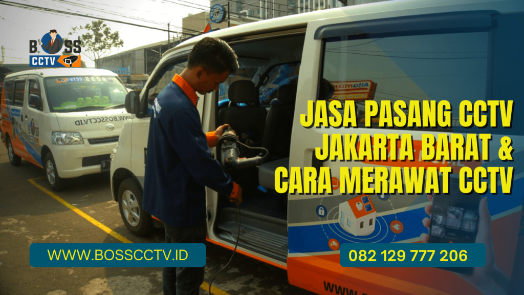 Jasa Pasang CCTV Jakarta Barat & Cara Merawat CCTV