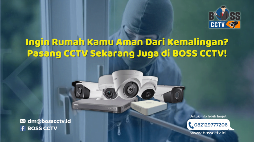 Ingin Rumah Kamu Aman Dari Kemalingan? Pasang CCTV Sekarang Juga di BOSS CCTV!