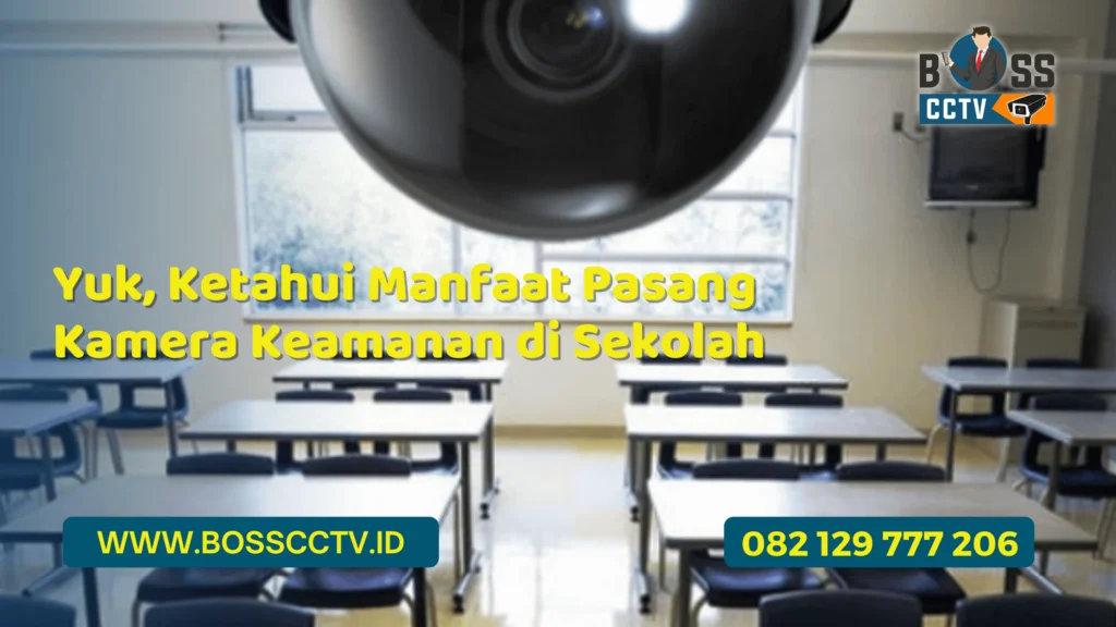 Yuk, Ketahui Manfaat Pasang Kamera Keamanan di Sekolah