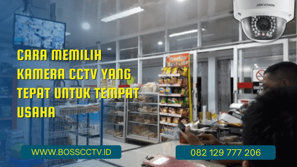 Cara Memilih Kamera CCTV yang Tepat untuk Tempat Usaha