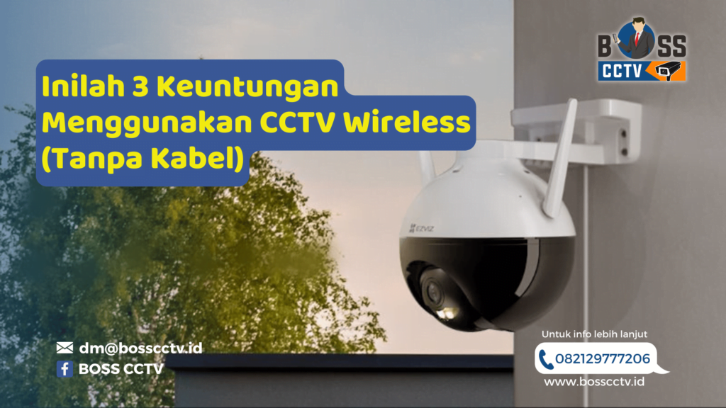 Inilah 3 Keuntungan Menggunakan CCTV Wireless (Tanpa Kabel)