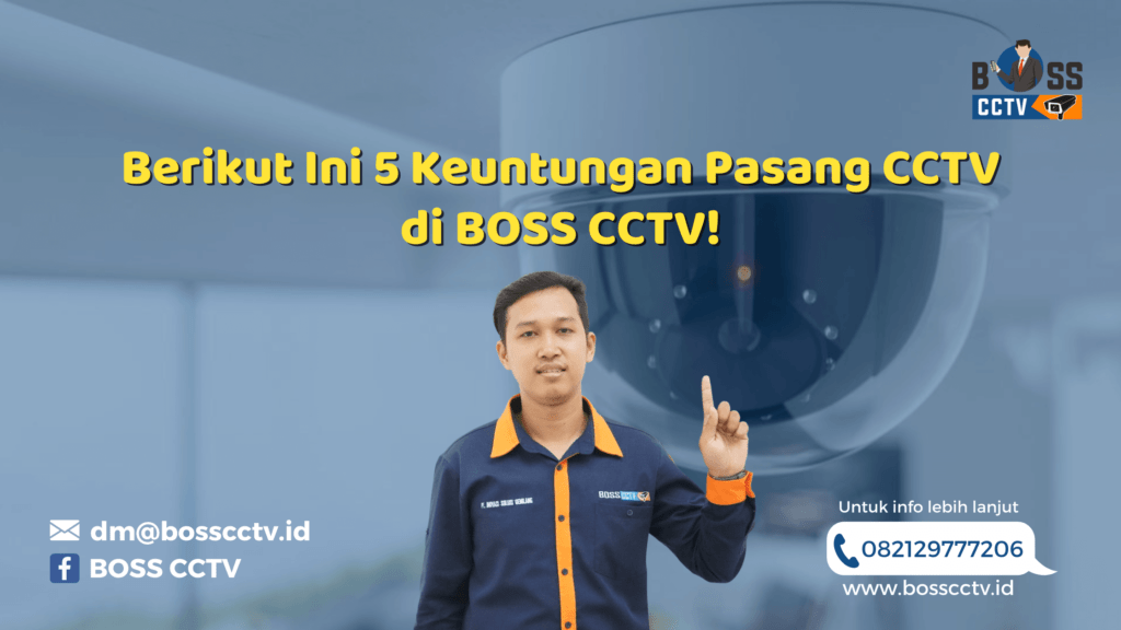 Berikut Ini 5 Keuntungan Pasang CCTV di BOSS CCTV!
