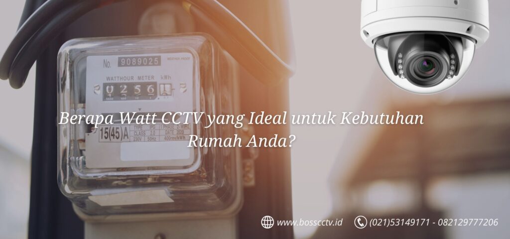 Berapa Watt CCTV yang Ideal untuk Kebutuhan Rumah Anda?