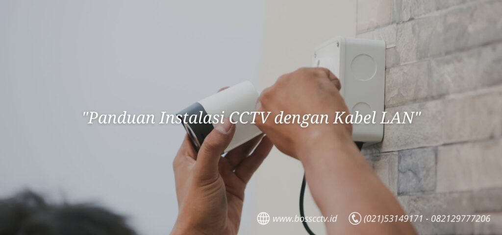 Panduan Instalasi CCTV dengan Kabel LAN