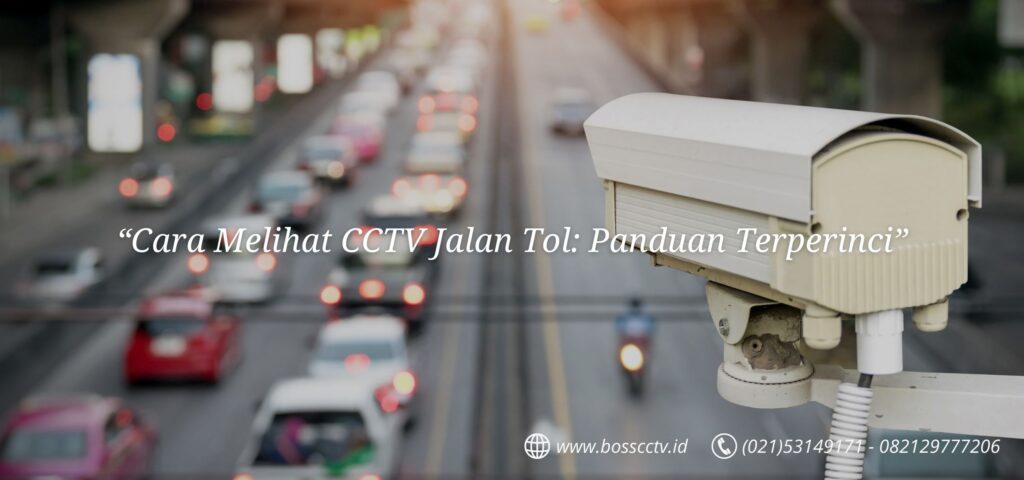 Cara Melihat CCTV Jalan Tol: Panduan Terperinci