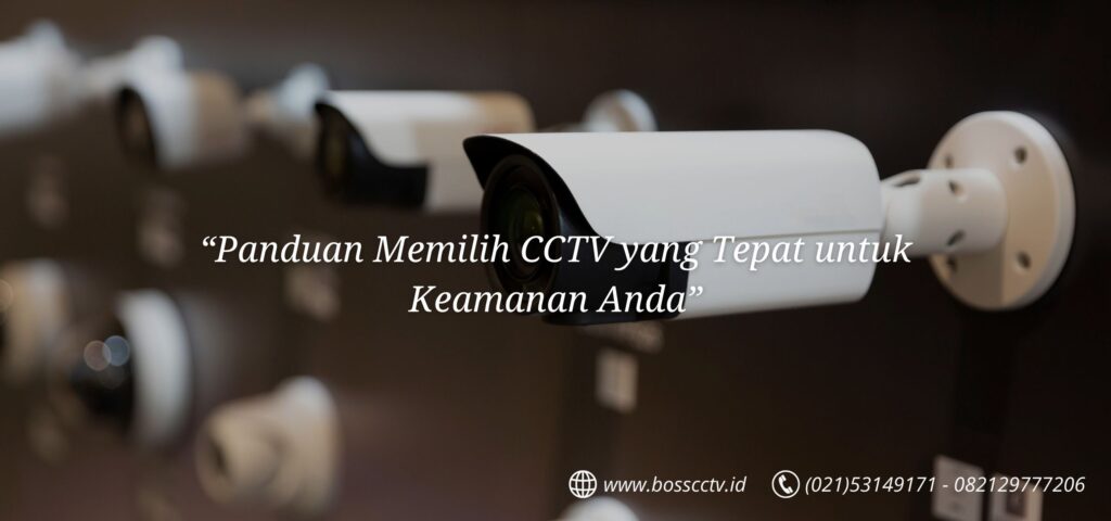 Panduan Memilih CCTV yang Tepat untuk Keamanan Anda