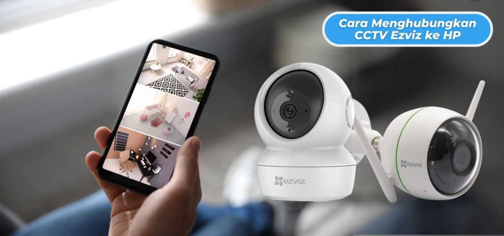 Cara Mudah Menghubungkan CCTV Ezviz ke HP