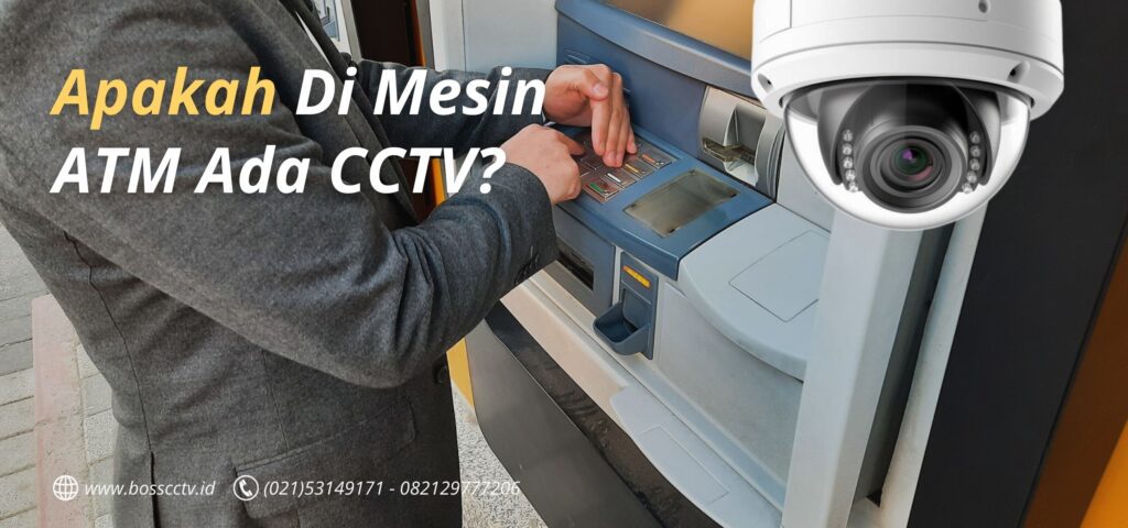 Apakah Di Mesin ATM Ada CCTV?