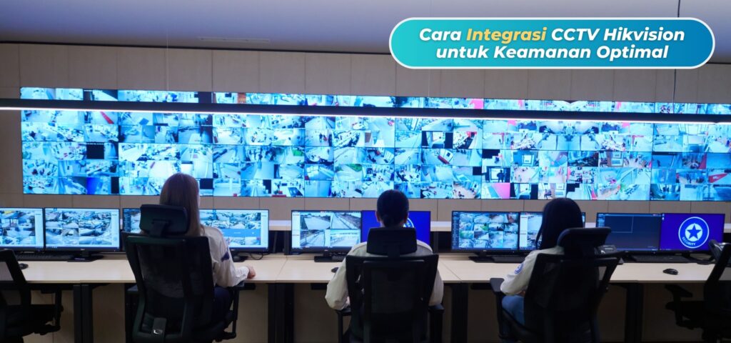 Cara Integrasi CCTV Hikvision untuk Keamanan Optimal