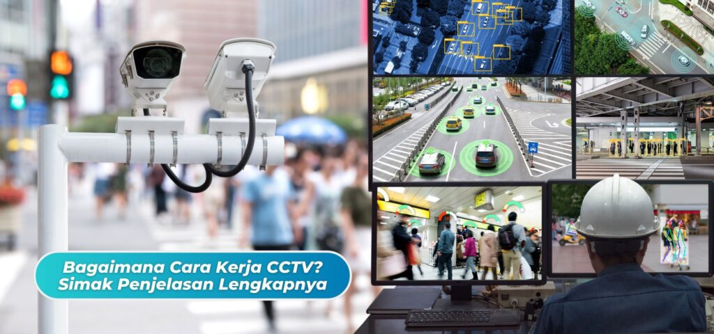 Bagaimana Cara Kerja CCTV? Simak Penjelasan Lengkapnya