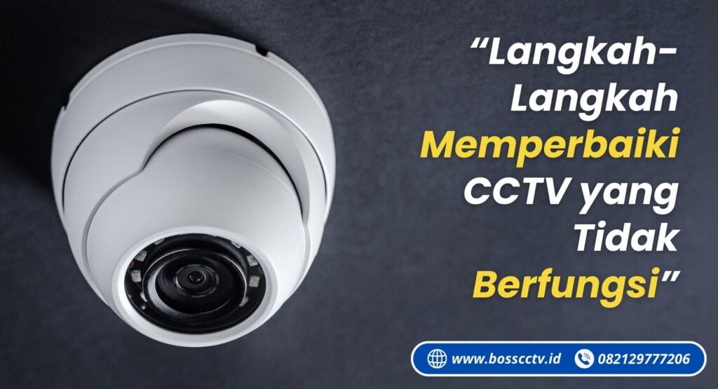 https://bosscctv.id/langkah-langkah-memperbaiki-cctv-yang-tidak-berfungsi/